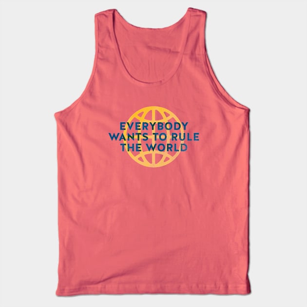 Everybody Wants to Rule The World Tank Top by daparacami